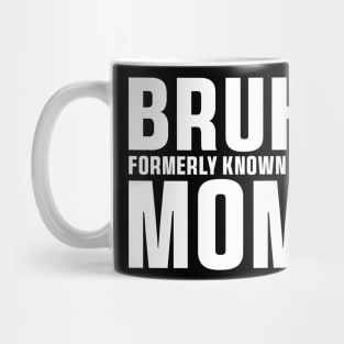 Bruh Formerly Known As Mom Funny Mother's Day T-Shirt Mug